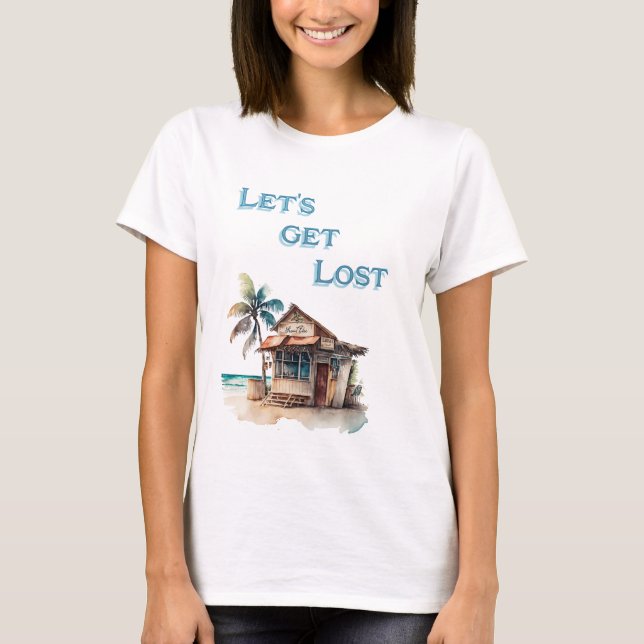 Lets get lost tropical island beach bar travel T-Shirt (Front)