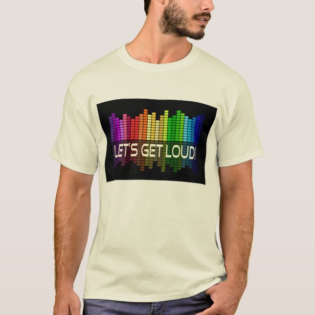 Let's get loud party music T-Shirt (Front)