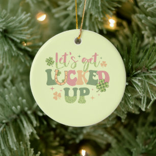 Let's Get Lucked Up Ceramic Ornament