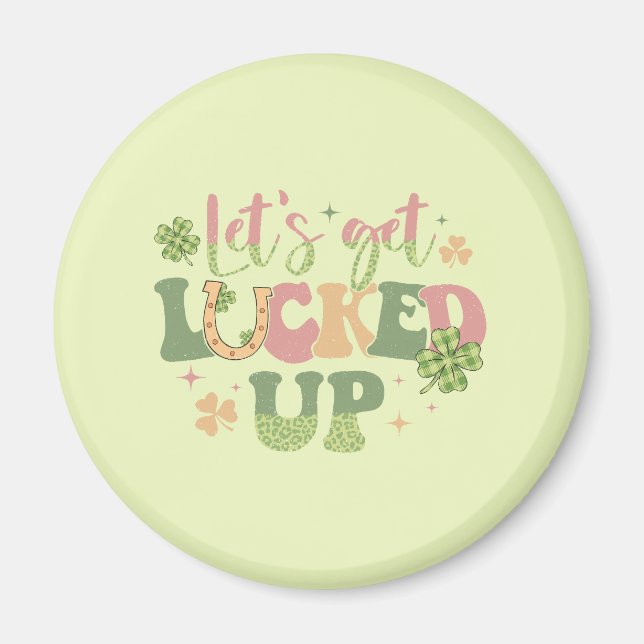 Let's Get Lucked Up Magnet (Front)