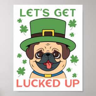 Let's Get Lucked Up Pug Shamrock St. Patrick's Day Poster