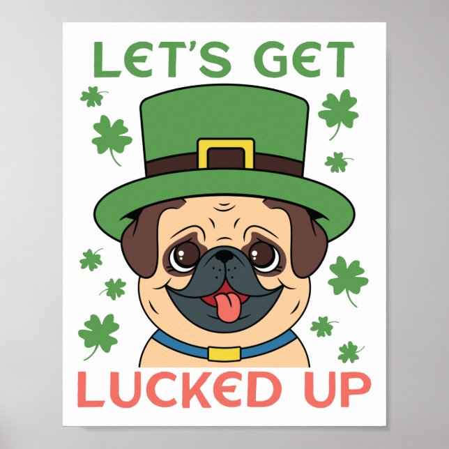 Let's Get Lucked Up Pug Shamrock St. Patrick's Day Poster (Front)