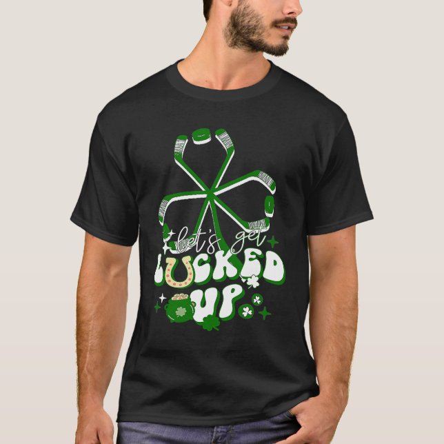 let's get Lucked Up St Patrick Day Ice Hockey Stic T-Shirt (Front)