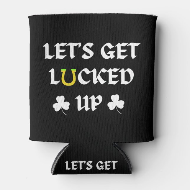Let's Get Lucked Up St. Patrick's Day Can Cooler (Front)