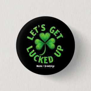 Let's Get Lucked Up St. Patrick's Day Funny 3 Cm Round Badge