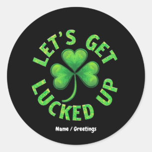Let's Get Lucked Up St. Patrick's Day Funny Classic Round Sticker