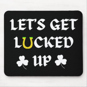 Let's Get Lucked Up St. Patrick's Day Mouse Pad