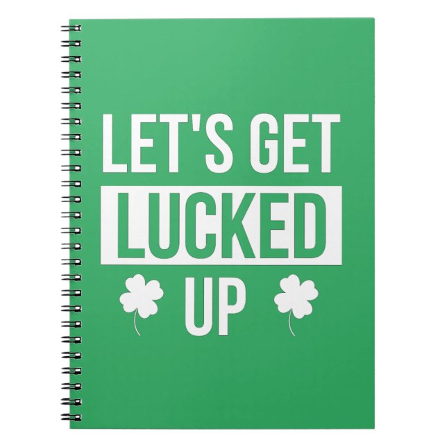 Let's Get Lucked Up St. Patrick's Day Notebook (Front)