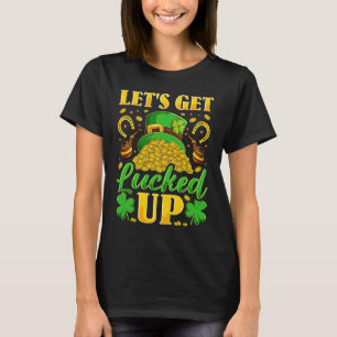 Let's Get Lucked Up St. Patricks Day T-Shirt