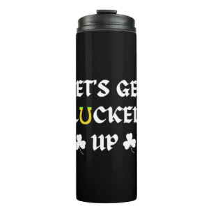 Let's Get Lucked Up St. Patrick's Day Thermal Tumbler