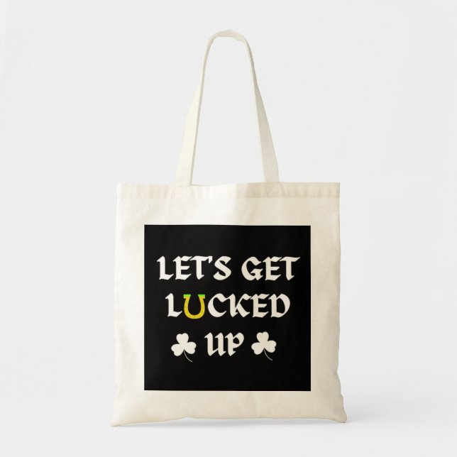 Let's Get Lucked Up St. Patrick's Day Tote Bag (Front)
