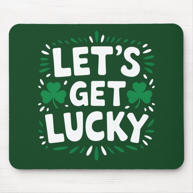 Let's Get Lucky Shamrock Funny St Patrick's Day Mouse Pad (Front)