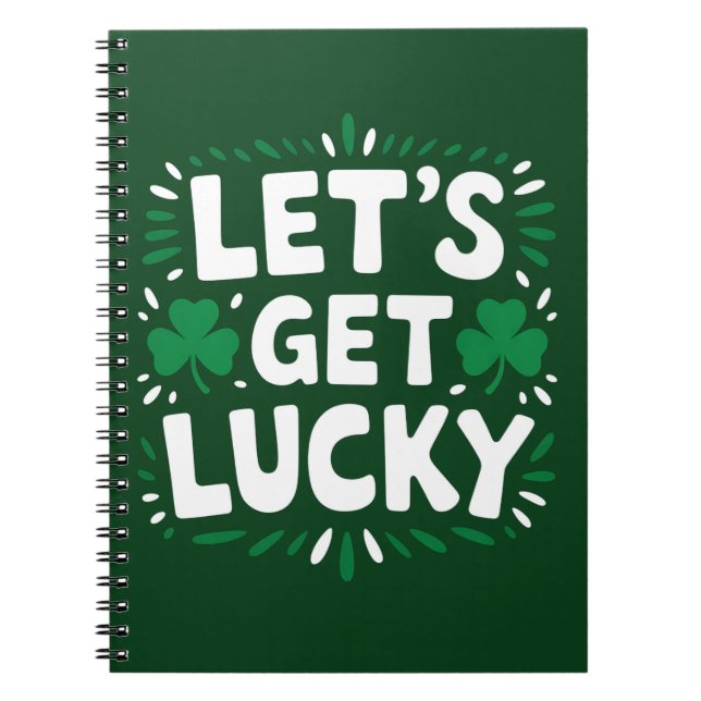 Let's Get Lucky Shamrock Funny St Patrick's Day Notebook (Front)