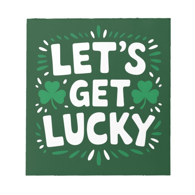 Let's Get Lucky Shamrock Funny St Patrick's Day Notepad (Front)