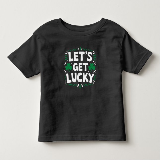 Let's Get Lucky Shamrock Funny St Patrick's Day Toddler T-Shirt (Front)