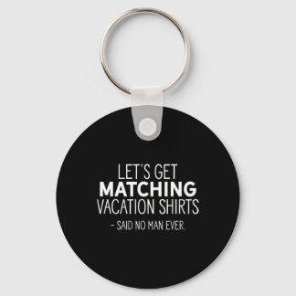 Let's Get Matching Vacation Funny Family Sarcastic Key Ring