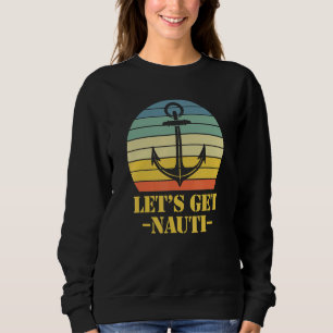 Let's Get Nauti 5 Sweatshirt