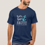 Let's Get Nauti Funny Cruise Saying T-Shirt<br><div class="desc">Let's Get Nauti Funny Cruise TShirt</div>