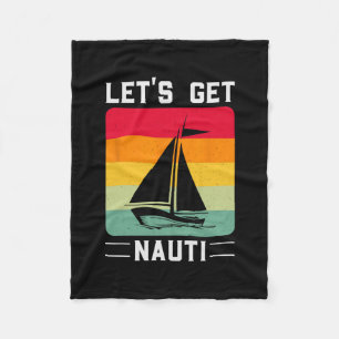 Let's Get Nauti Funny Retro Sailing Nautical Cruis Fleece Blanket