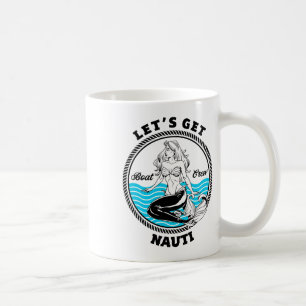 Let's Get Nauti Mermaid Funny Nautical Boating  Coffee Mug