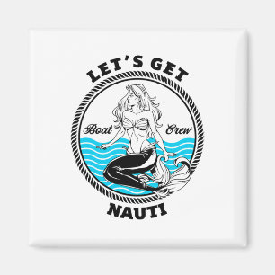 Let's Get Nauti Mermaid Funny Nautical Boating Magnet