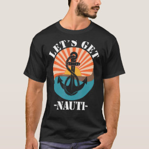 Let's Get Nauti T-Shirt