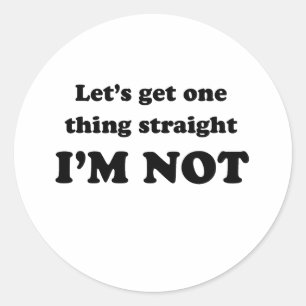 Lets get one thing straight classic round sticker