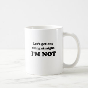 Lets get one thing straight coffee mug