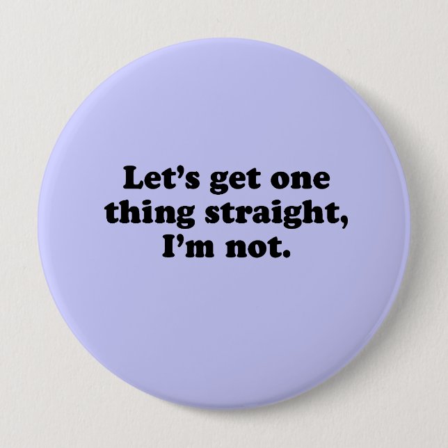 LET'S GET ONE THING STRAIGHT. I'M NOT. 10 CM ROUND BADGE (Front)