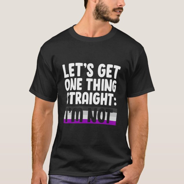 Let's Get One Thing Straight I'm Not Bisexual Asex T-Shirt (Front)