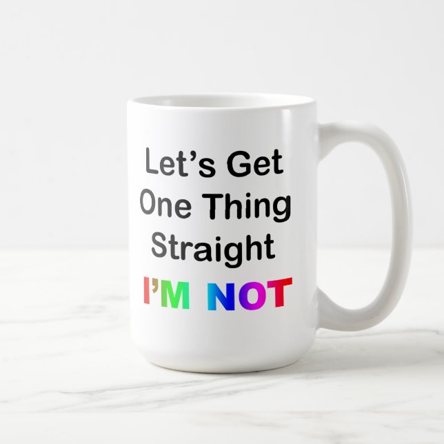 Let's Get One Thing Straight...I'm Not Coffee Mug (Right)