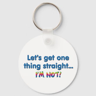 Let's Get One Thing Straight - I'm Not! Key Ring