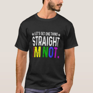 Lets Get One Thing Straight I'm Not LGBT Rainbow F T-Shirt
