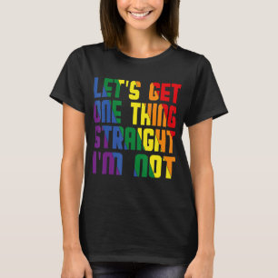 Let's Get One Thing Straight I'm Not Lgbtq Gay Pri T-Shirt