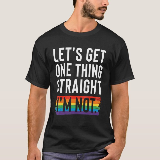 Let's Get One Thing Straight I'm Not Lgbtq+ Love E T-Shirt (Front)