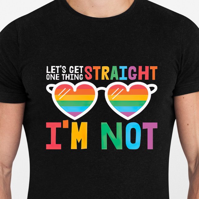 Let's Get One Thing Straight I'm Not LGBTQ pride T-Shirt (Creator Uploaded)