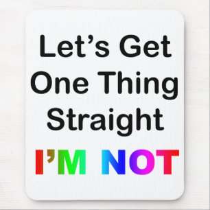 Let's Get One Thing Straight...I'm Not Mouse Pad