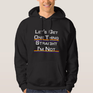 Let's Get One Thing Straight I'm Not Proud Gay  Hoodie