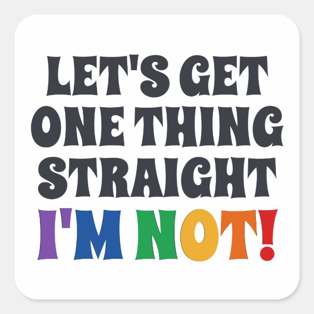 Let's Get One Thing Straight I'm Not Square Sticker (Front)