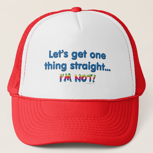 Let's Get One Thing Straight - I'm Not! Trucker Hat (Front)