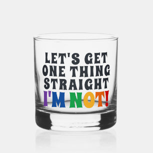 Let's Get One Thing Straight I'm Not Whiskey Glass