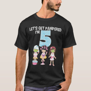 Let's Get Pampered I'm 5 Girls Spa Birthday Girl 5 T-Shirt