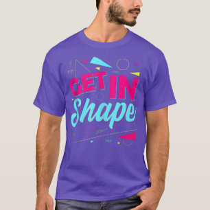 Lets Get Physical  80s 90s Style  Get In Shape Gym T-Shirt