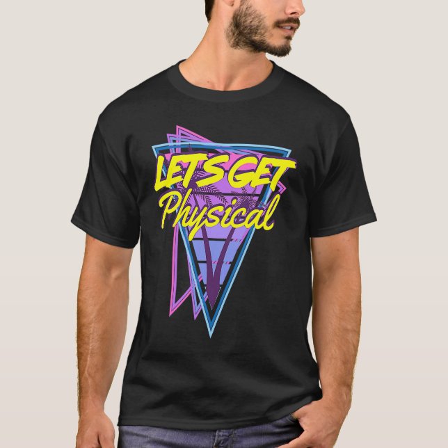 Lets Get Physical  80's Style Workout Gym T-Shirt (Front)