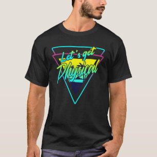 Lets Get Physical Gym Fitness 80's Workout 1 T-Shirt