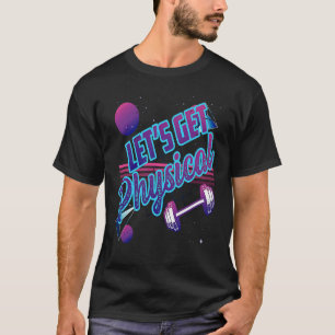Lets Get Physical  Gym Fitness 80's Workout T-Shirt