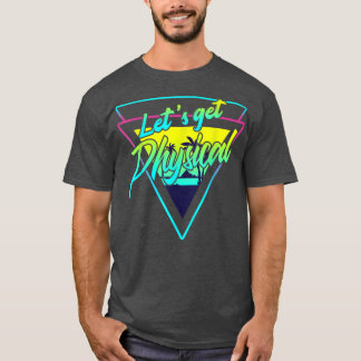 Lets Get Physical  Gym Fitness 80's Workout  T-Shirt