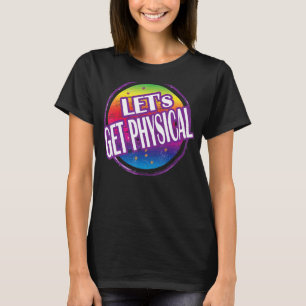 Let's Get Physical Totally Rad 80's Exercise Worko T-Shirt