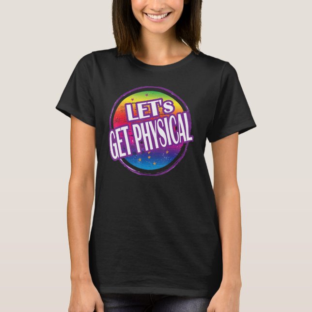 Let's Get Physical Totally Rad 80's Exercise Worko T-Shirt (Front)