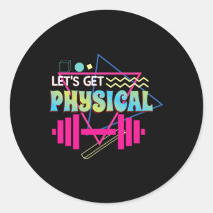 Lets Get Physical Totally Rad 90s Style Workout Gy Classic Round Sticker